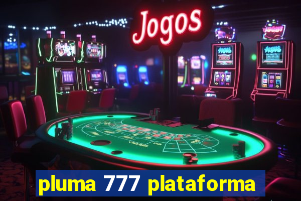 pluma 777 plataforma